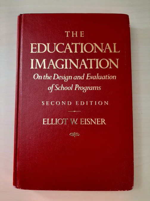 Picture of the cover of a book entitled 'The Educational Imagination: On the Design and Evaluation of School Programs'' (second edition) by Elliot W. Eisner